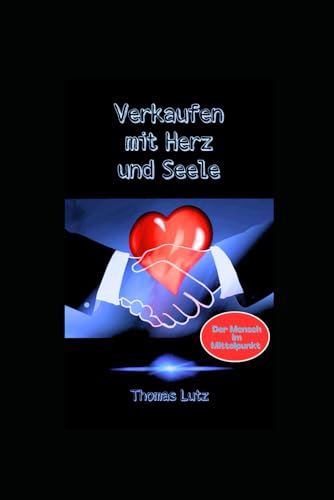 Verkaufen mit Herz und Seele: Der Mensch im Mittelpunkt von Independently published