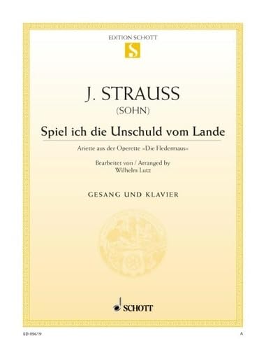 Spiel ich die Unschuld vom Lande: aus "Die Fledermaus". Koloratursopran und Klavier.: Arietta from the operetta "Die Feldermaus". Coloratura soprano ... colorature. (Edition Schott Einzelausgabe)