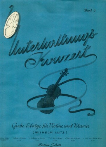 Unterhaltungskonzert: Große Erfolge. Band 2. Violine und Klavier, erweiterbar durch Ergänzungsstimmen bis zum Quintett. Solostimme.: Große Erfolge. Violin and Piano. Partie soliste. (Edition Schott)