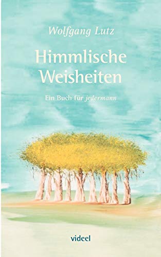 Himmlische Weisheiten: Ein Buch für jedermann