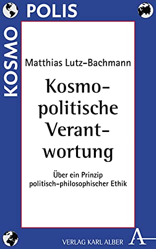 Kosmopolitische Verantwortung: Über ein Prinzip politisch-philosophischer Ethik (7) (Kosmopolis) von Alber Karl