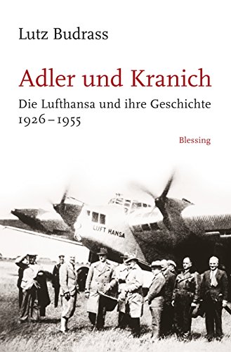 Adler und Kranich: Die Lufthansa und ihre Geschichte 1926-1955 von Blessing Karl Verlag
