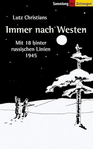 Immer nach Westen: Mit 18 hinter russischen Linien. 1945 (Sammlung der Zeitzeugen) von Zeitgut Verlag GmbH