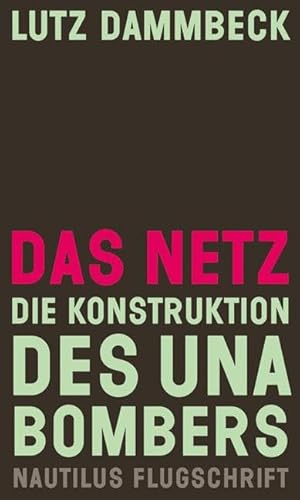 Das Netz – Die Konstruktion des Unabombers: Die industrielle Gesellschaft und ihre Zukunft (Unabomber-Manifest) von FC (Nautilus Flugschrift)