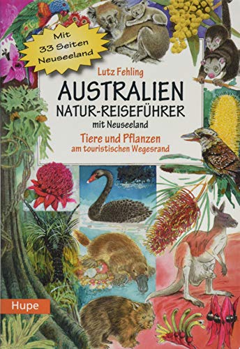Australien Natur-Reiseführer mit Neuseeland: Tiere und Pflanzen am touristischen Wegesrand von Hupe Ilona Verlag