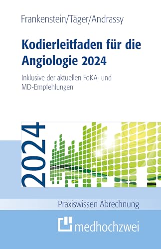 Kodierleitfaden für die Angiologie 2024. Inklusive der aktuellen FoKA- und MD-Empfehlungen (Praxiswissen Abrechnung)
