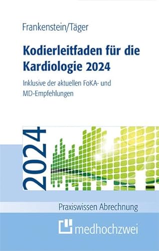Kodierleitfaden für die Kardiologie 2024. Inklusive der aktuellen FoKA- und MD-Empfehlungen (Praxiswissen Abrechnung) von medhochzwei Verlag