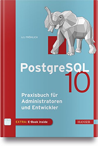 PostgreSQL 10: Praxisbuch für Administratoren und Entwickler von Hanser Fachbuchverlag