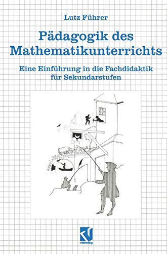 Pädagogik des Mathematikunterrichts. Eine Einführung in die Fachdidaktik für Sekundarstufen. von Vieweg+Teubner Verlag