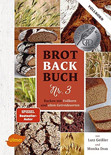 Brotbackbuch Nr. 3: Backen mit Vollkorn und alten Getreidesorten