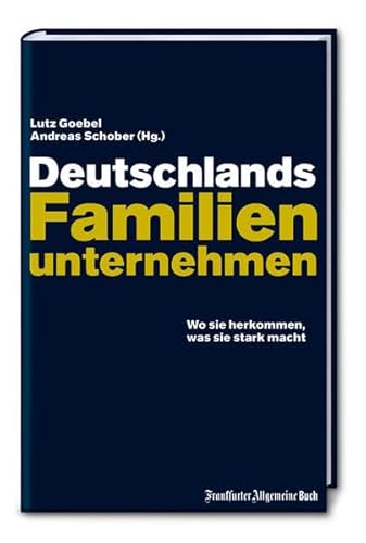 Deutschlands Familienunternehmen. Wo sie herkommen, was sie stark macht