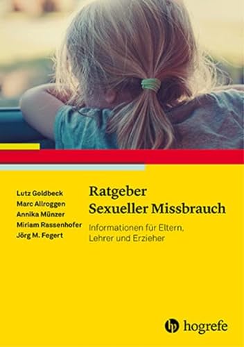 Ratgeber Sexueller Missbrauch: Informationen für Eltern, Lehrer und Erzieher (Ratgeber Kinder- und Jugendpsychotherapie) von Hogrefe Verlag GmbH + Co.