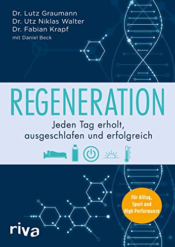 Regeneration: Jeden Tag erholt, ausgeschlafen und erfolgreich. Für Alltag, Sport und High Performance von Riva