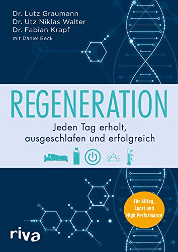 Regeneration: Jeden Tag erholt, ausgeschlafen und erfolgreich. Für Alltag, Sport und High Performance von RIVA