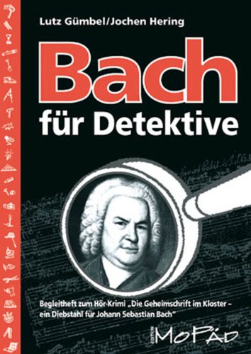 Bach für Detektive: Begleitheft zum Hör-Krimi "Die Geheimschrift im Kloster" (3. bis 6. Klasse)