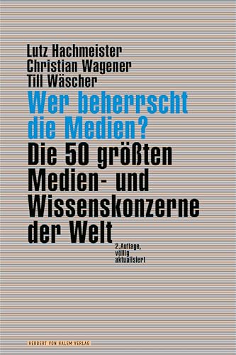 Wer beherrscht die Medien?: Die 50 größten Medien- und Wissenskonzerne der Welt von Herbert von Halem Verlag