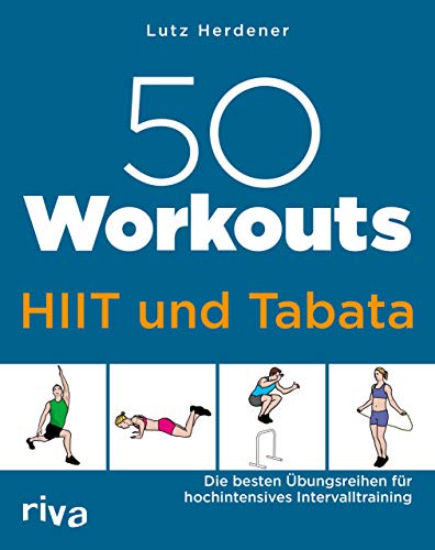 50 Workouts – HIIT und Tabata: Die besten Übungsreihen für hochintensives Intervalltraining von RIVA