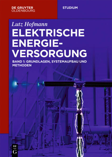 Elektrische Energieversorgung Band 1 Grundlagen Systemaufbau und Methoden von De Gruyter