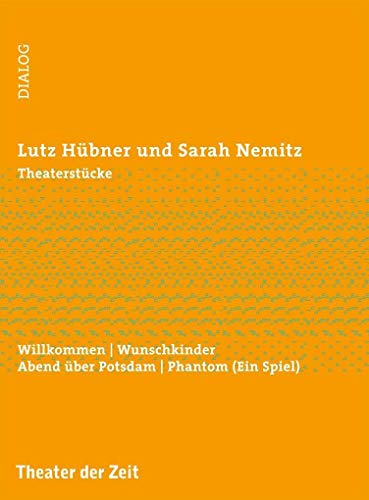 Theaterstücke: Willkommen | Wunschkinder | Abend über Potsdam | Phantom (Ein Spiel) (Dialog)