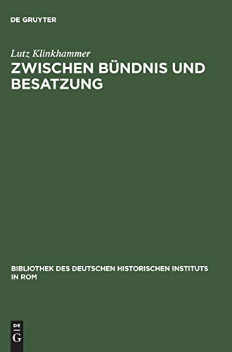 Zwischen Bündnis und Besatzung: Das nationalsozialistische Deutschland und die Republik von Salò 1943–1945 (Bibliothek des Deutschen Historischen Instituts in Rom, 75, Band 75)