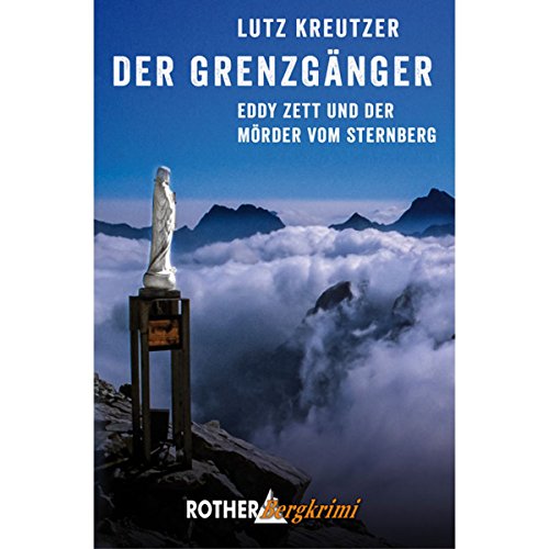 Der Grenzgänger: Eddy Zett und der Mörder vom Sternberg (Rother Bergkrimi) von Bergverlag Rother