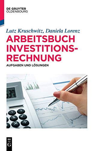 Arbeitsbuch Investitionsrechnung: Aufgaben und Lösungen (De Gruyter Studium) von Walter de Gruyter