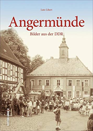 Angermünde: Bilder aus der DDR (Sutton Archivbilder) von Sutton