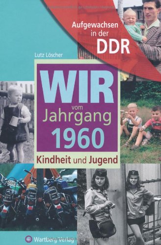 Aufgewachsen in der DDR - Wir vom Jahrgang 1960 - Kindheit und Jugend
