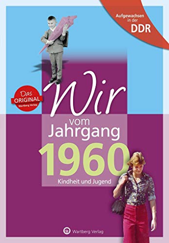 Wir vom Jahrgang 1960 - Aufgewachsen in der DDR. Kindheit und Jugend von Wartberg Verlag