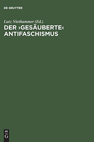 Der ›gesäuberte‹ Antifaschismus: Die SED und die roten Kapos von Buchenwald. Dokumente von de Gruyter