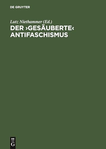 Der ›gesäuberte‹ Antifaschismus: Die SED und die roten Kapos von Buchenwald. Dokumente von de Gruyter