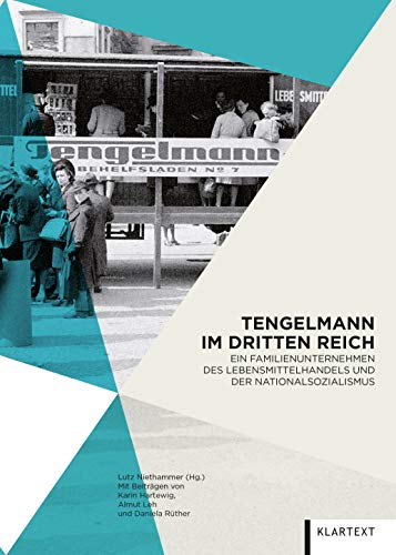 Tengelmann im Dritten Reich: Ein Familienunternehmen des Lebensmittelhandels und der Nationalsozialismus von Klartext Verlag