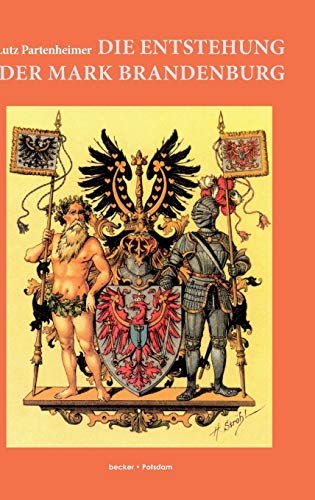 Die Entstehung der Mark Brandenburg: Mit einem lateinisch-deutschen Quellenanhang (Brandenburgische Landesgeschichte) von Klaus-D. Becker