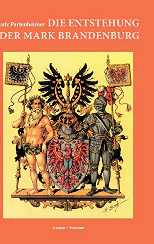 Die Entstehung der Mark Brandenburg: Mit einem lateinisch-deutschen Quellenanhang (Brandenburgische Landesgeschichte)