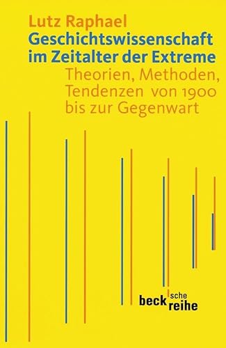 Geschichtswissenschaft im Zeitalter der Extreme: Theorien, Methoden, Tendenzen von 1900 bis zur Gegenwart (Beck'sche Reihe)