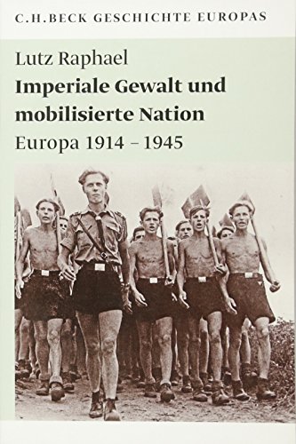 Imperiale Gewalt und mobilisierte Nation: Europa 1914 - 1945 (Beck'sche Reihe)