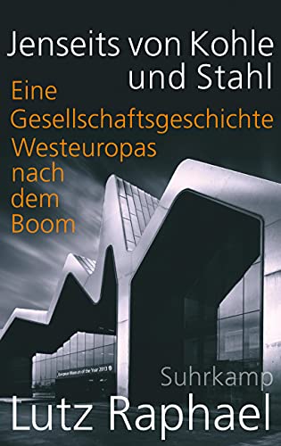 Jenseits von Kohle und Stahl: Eine Gesellschaftsgeschichte Westeuropas nach dem Boom Jenseits von Kohle und Stahl: Eine Gesellschaftsgeschichte Westeuropas nach dem Boom