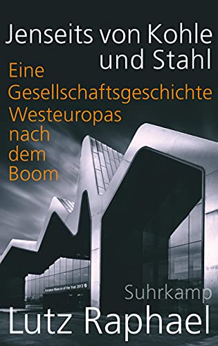 Jenseits von Kohle und Stahl: Eine Gesellschaftsgeschichte Westeuropas nach dem Boom