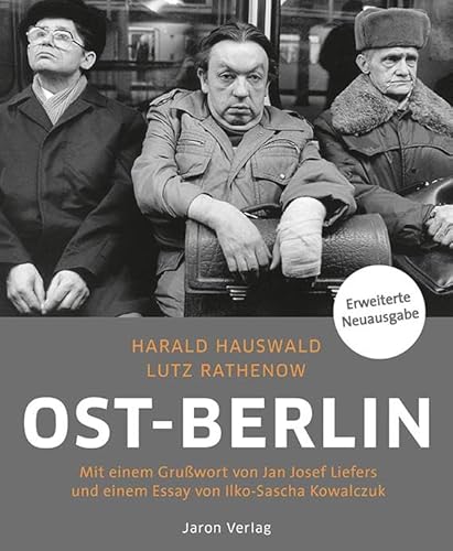 Ost-Berlin: Mit einem Grußwort von Jan Josef Liefers und einem Essay von Ilko-Sascha Kowalczuk