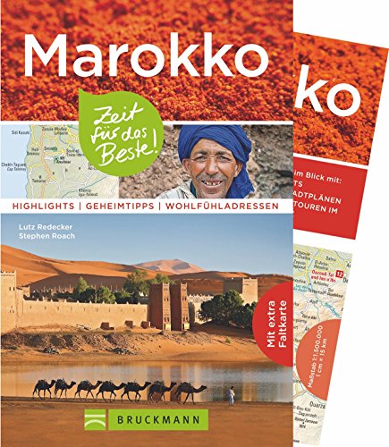Bruckmann Reiseführer Marokko: Zeit für das Beste. Highlights, Geheimtipps, Wohlfühladressen. Inklusive Faltkarte zum Herausnehmen.: Highlights - Geheimtipps - Wohlfühlen. Mit extra Faltkarte