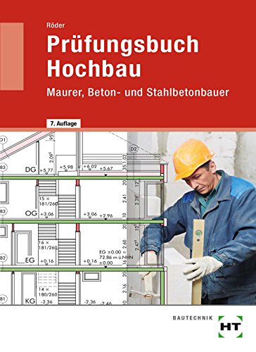 Prüfungsbuch Hochbau: Maurer, Beton- und Stahlbetonbauer Prüfungsbuch Hochbau: Maurer, Beton- und Stahlbetonbauer