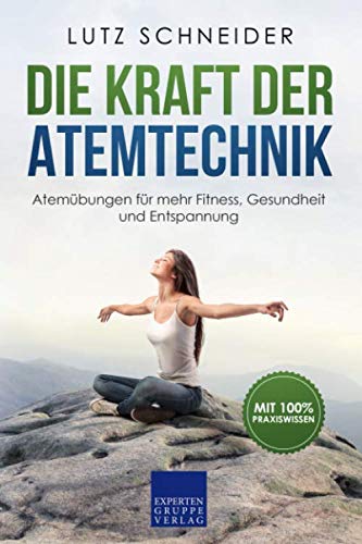 Die Kraft der Atemtechnik: Atemübungen für mehr Fitness, Gesundheit und Entspannung Die Kraft der Atemtechnik: Atemübungen für mehr Fitness, Gesundheit und Entspannung