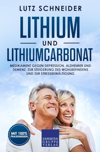 Lithium und Lithiumcarbonat: Medikament gegen Depression, Alzheimer und Demenz, zur Steigerung des Wohlbefindens und zur Stressbewältigung Lithium und Lithiumcarbonat: Medikament gegen Depression, Alzheimer und Demenz, zur Steigerung des Wohlbefindens und zur Stressbewältigung