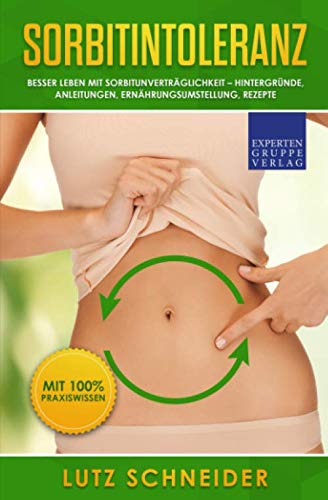 Sorbitintoleranz - Besser leben mit Sorbitunverträglichkeit: Hintergründe, Anleitungen, Ernährungsumstellung, Rezepte von Independently published