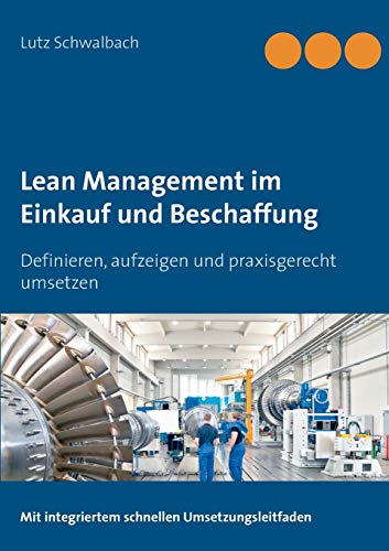 Lean Management im Einkauf und Beschaffung: Definieren, aufzeigen und praxisgerecht umsetzen Lean Management im Einkauf und Beschaffung: Definieren, aufzeigen und praxisgerecht umsetzen