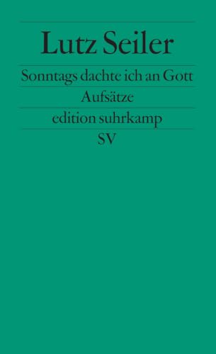 Sonntags dachte ich an Gott: Aufsätze | Georg-Büchner-Preis 2023 (edition suhrkamp)