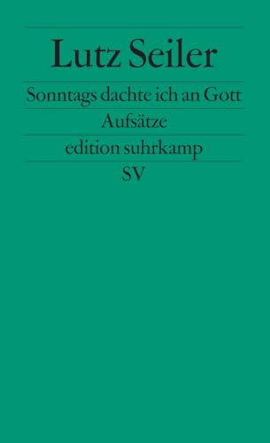 Sonntags dachte ich an Gott: Aufsätze | Georg-Büchner-Preis 2023 (edition suhrkamp) von Suhrkamp Verlag AG