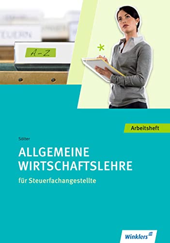 Steuerfachangestellte: Allgemeine Wirtschaftslehre: Arbeitsheft von Winklers Verlag