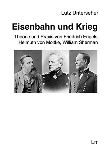 Eisenbahn und Krieg: Theorie und Praxis von Friedrich Engels, Helmuth von Moltke, William Sherman von Lit Verlag