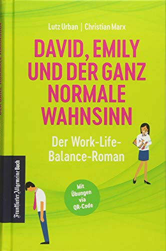 David, Emily und der ganz normale Wahnsinn. Der Work-Life-Balance-Roman. Life Coaching für Führungskräfte: Stress bewältigen, Ressourcen nutzen, Flow finden. Mit kostenlosen Online-Übungen! von Frankfurter Allgem.Buch